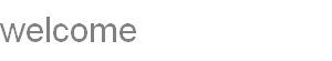 welcome
